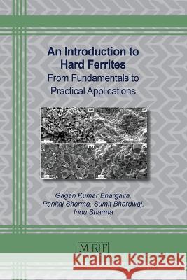 An Introduction to Hard Ferrites: From Fundamentals to Practical Applications Gagan Kumar Bhargava Pankaj Sharma Sumit Bhardwaj 9781644902301 Materials Research Forum LLC - książka