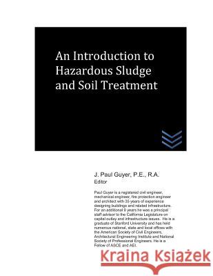 An Introduction to Hazardous Sludge and Soil Treatment J. Paul Guyer 9781720051619 Independently Published - książka