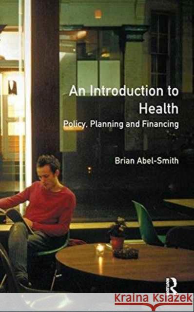 An Introduction to Health: Policy, Planning and Financing Brian Abel-Smith 9781138172999 Routledge - książka