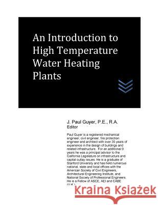 An Introduction to High Temperature Water Heating Plants J. Paul Guyer 9781544771083 Createspace Independent Publishing Platform - książka