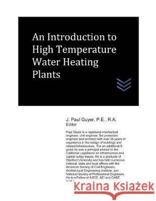 An Introduction to High Temperature Water Heating Plants J. Paul Guyer 9781980532590 Independently Published - książka