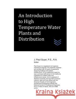 An Introduction to High Temperature Water Plants and Distribution J. Paul Guyer 9781980451693 Independently Published - książka