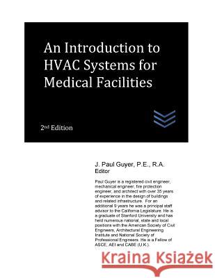 An Introduction to HVAC Systems for Medical Facilities J. Paul Guyer 9781979519960 Createspace Independent Publishing Platform - książka