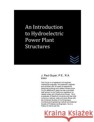 An Introduction to Hydroelectric Power Plant Structures J. Paul Guyer 9781523914784 Createspace Independent Publishing Platform - książka