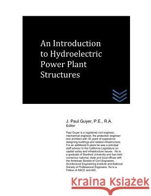 An Introduction to Hydroelectric Power Plant Structures J. Paul Guyer 9781718001039 Independently Published - książka