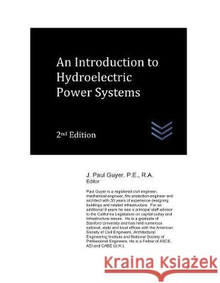 An Introduction to Hydroelectric Power Systems J. Paul Paul Guyer 9781980912941 Independently Published - książka