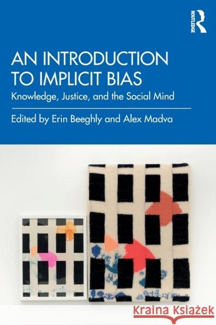 An Introduction to Implicit Bias: Knowledge, Justice, and the Social Mind Erin Beeghly Alex Madva 9781138092235 Routledge - książka