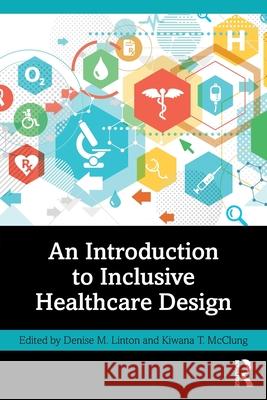 An Introduction to Inclusive Healthcare Design Kiwana T. McClung Denise M. Linton 9781032540498 Routledge - książka