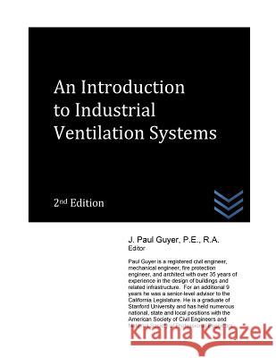 An Introduction to Industrial Ventilation Systems J. Paul Guyer 9781542944960 Createspace Independent Publishing Platform - książka