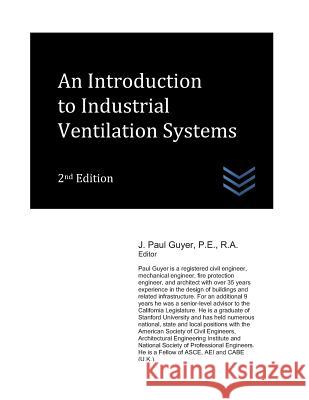 An Introduction to Industrial Ventilation Systems J. Paul Guyer 9781980539674 Independently Published - książka