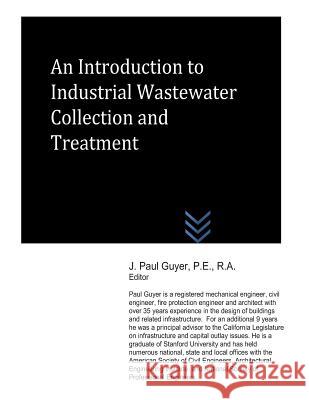 An Introduction to Industrial Wastewater Collection and Treatment J. Paul Guyer 9781492735601 Createspace - książka