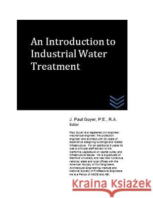 An Introduction to Industrial Water Treatment J. Paul Guyer 9781514788684 Createspace - książka