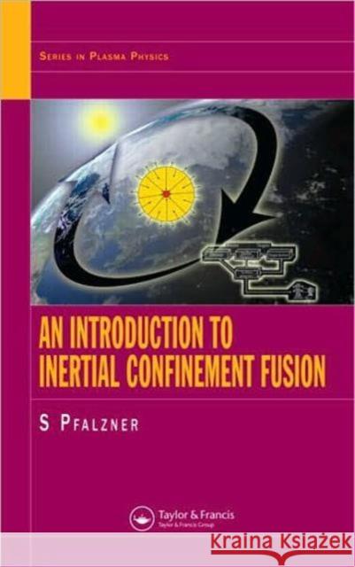 An Introduction to Inertial Confinement Fusion Susanne Pfalzner 9780750307017 Taylor & Francis Group - książka