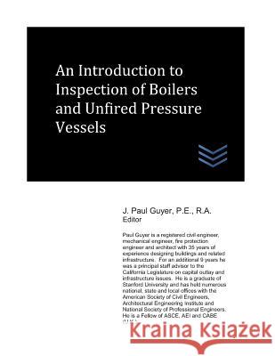An Introduction to Inspection of Boilers and Unfired Pressure Vessels J. Paul Guyer 9781718084858 Independently Published - książka