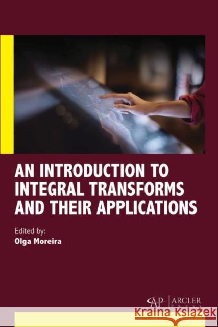 An Introduction to Integral Transforms and Their Applications Olga Moreira 9781773615547 Arcler Press - książka