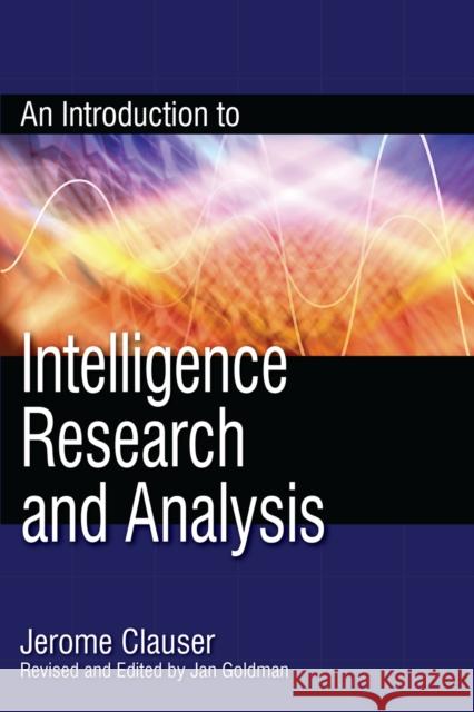 An Introduction to Intelligence Research and Analysis Jan Goldman 9780810861817 Scarecrow Press - książka