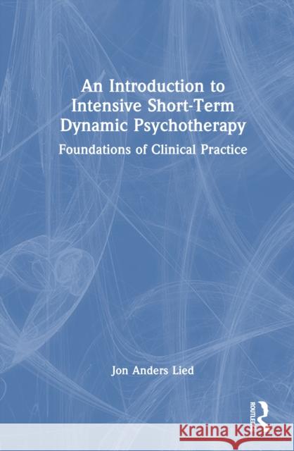An Introduction to Intensive Short Term Dynamic Psychotherapy: Foundations of Clinical Practice Jon Anders Lied 9781032850382 Routledge - książka