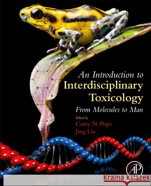 An Introduction to Interdisciplinary Toxicology: From Molecules to Man Carey N. Pope Jing Liu 9780128136027 Academic Press - książka