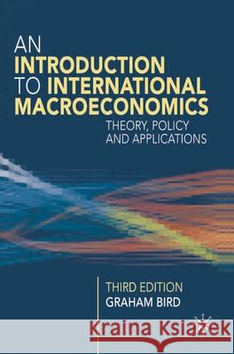 An Introduction to International Macroeconomics: A Primer on Theory, Policy and Applications Graham Bird 9781403940049 Bloomsbury Publishing PLC - książka