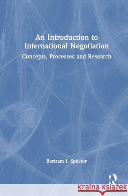 An Introduction to International Negotiation: Concepts, Processes and Research Bertram I. (New York University, USA) Spector 9781041070832 Routledge - książka