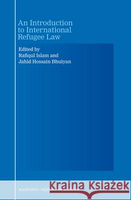 An Introduction to International Refugee Law M. Rafiqul Islam, Md. Jahid Hossain Bhuiyan 9789004226159 Brill - książka