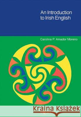 An Introduction to Irish English Carolina P. Amador Moreno 9781845533700 Equinox Publishing (UK) - książka