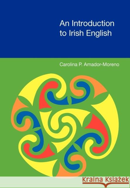 An Introduction to Irish English Carolina Amador Moreno 9781845533717  - książka