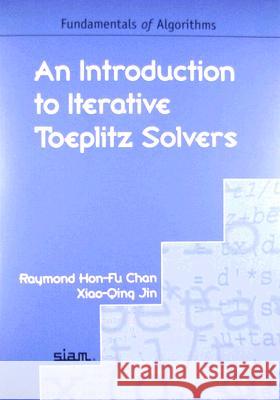 An Introduction to Iterative Toeplitz Solvers Raymond Hon-Fu Chan Xiao-Qing Jin 9780898716368 SOCIETY FOR INDUSTRIAL & APPLIED MATHEMATICS, - książka