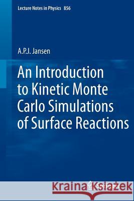 An Introduction to Kinetic Monte Carlo Simulations of Surface Reactions A.P.J. Jansen 9783642294877 Springer-Verlag Berlin and Heidelberg GmbH &  - książka