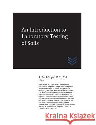 An Introduction to Laboratory Testing of Soils J. Paul Guyer 9781543135756 Createspace Independent Publishing Platform - książka