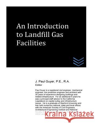 An Introduction to Landfill Gas Facilities J. Paul Guyer 9781517467364 Createspace - książka