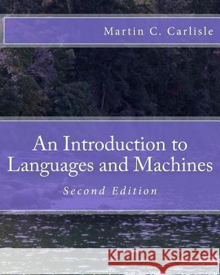 An Introduction to Languages and Machines Martin C. Carlisle 9781530932016 Createspace Independent Publishing Platform - książka