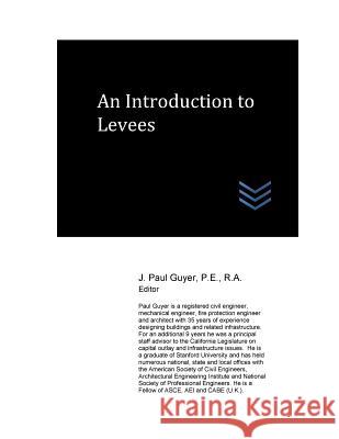 An Introduction to Levees J. Paul Guyer 9781974136674 Createspace Independent Publishing Platform - książka