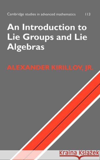 An Introduction to Lie Groups and Lie Algebras Alexander Kirillov 9780521889698 CAMBRIDGE UNIVERSITY PRESS - książka