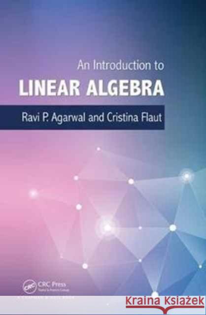 An Introduction to Linear Algebra Ravi P. Agarwal Elena Cristina Flaut 9781138626706 CRC Press - książka