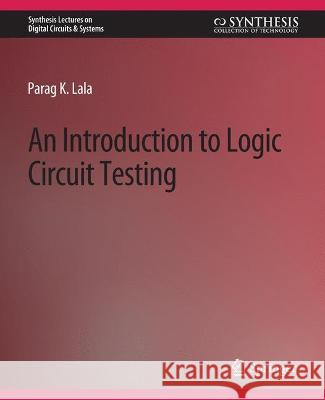 An Introduction to Logic Circuit Testing Parag K. Lala   9783031797842 Springer International Publishing AG - książka