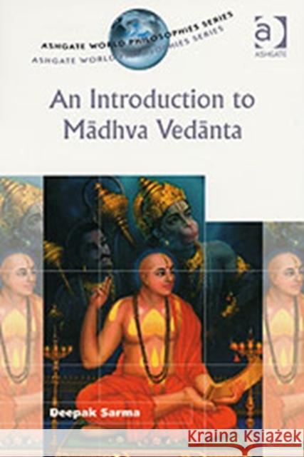 An Introduction to Madhva Vedanta Deepak Sarma 9780754606376 ASHGATE PUBLISHING GROUP - książka