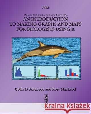 An Introduction to Making Graphs and Maps for Biologists using R Colin MacLeod 9781909832084 Pictish Beast Publications - książka