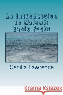 An Introduction to Malawi: Basic Facts Cecilia Lawrence 9781979972772 Createspace Independent Publishing Platform - książka