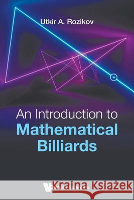 An Introduction to Mathematical Billiards Rozikov, Utkir A. 9789811221255 World Scientific Publishing Co Pte Ltd - książka