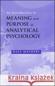 An Introduction to Meaning and Purpose in Analytical Psychology Dale Mathers 9780415207683 Brunner-Routledge - książka