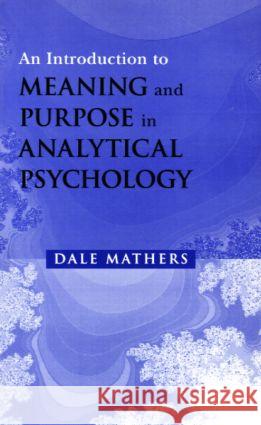 An Introduction to Meaning and Purpose in Analytical Psychology Dale Mathers 9780415207690 Brunner-Routledge - książka