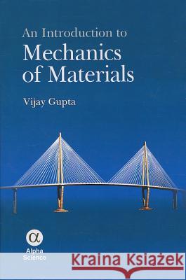 An Introduction to Mechanics of Materials Vijay Gupta 9781842657843 Alpha Science International Ltd - książka