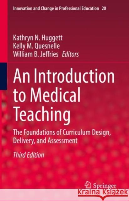 An Introduction to Medical Teaching: The Foundations of Curriculum Design, Delivery, and Assessment Kathryn N. Huggett Kelly M. Quesnelle William B. Jeffries 9783030855239 Springer - książka