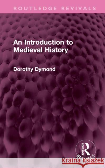 An Introduction to Medieval History Dorothy Dymond 9781032636023 Taylor & Francis Ltd - książka