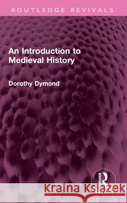 An Introduction to Medieval History Dorothy Dymond 9781032636085 Taylor & Francis Ltd - książka