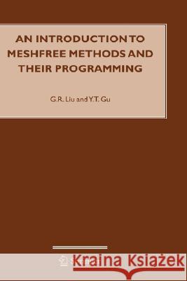 An Introduction to Meshfree Methods and Their Programming GUI-Rong Liu Yuan-Tong Gu G. R. Liu 9781402032288 Springer - książka
