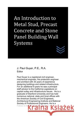 An Introduction to Metal Stud, Precast Concrete and Stone Panel Building Wall Systems Guyer J. Paul Guyer 9798525665620 Independently published - książka