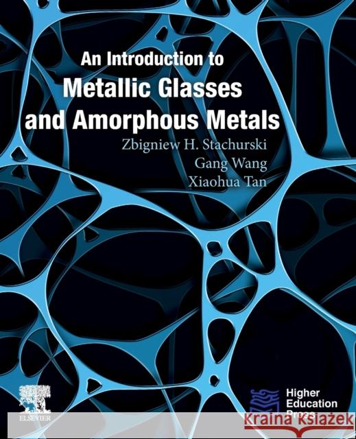 An Introduction to Metallic Glasses and Amorphous Metals Zbigniew H. Stachurski Gang Wang 9780128194188 Elsevier - książka