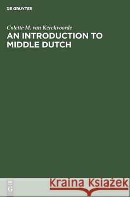 An Introduction to Middle Dutch Colette M.Van Kerckvoorde   9783110135350 Mouton de Gruyter - książka